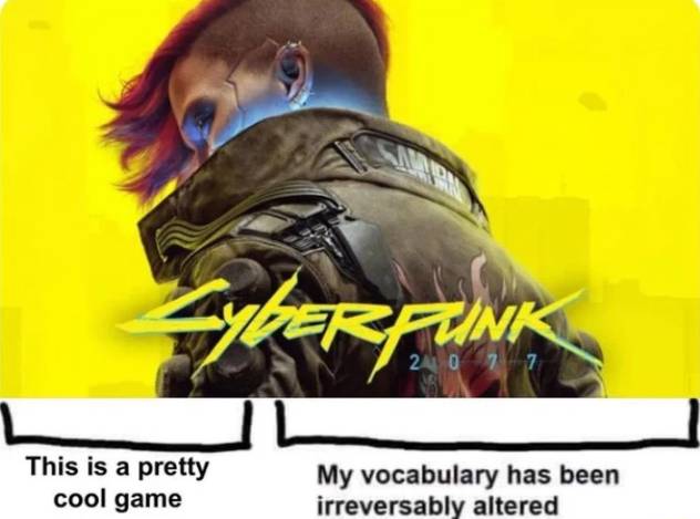 The meme is a screenshot from a Reddit comment thread, featuring a character from the video game Cyberpunk 2077. The image shows the character's face with a caption that reads "This is a pretty cool game" and a response that says "My vocabulary has been irreversibly altered". The image is meant to be humorous and ironic, poking fun at the game's ability to create a lasting impact on the user's language.